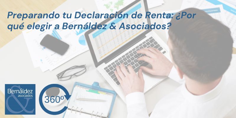 Preparando tu Declaración de Renta: ¿Por qué elegir a Bernáldez & Asociados?