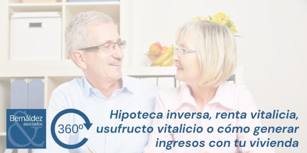 Hipoteca inversa, renta vitalicia, usufructo vitalicio o cómo generar ingresos con tu vivienda