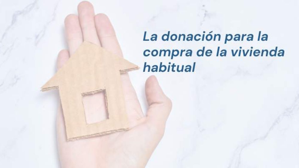 La donación para la compra de la vivienda habitual