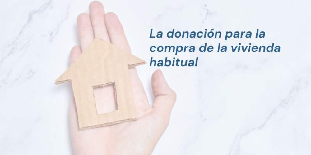 La donación para la compra de la vivienda habitual